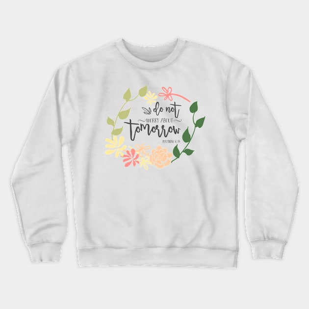 do not worry Bible Verse beautiful flower wreath Calligraphy Crewneck Sweatshirt by kristinedesigns